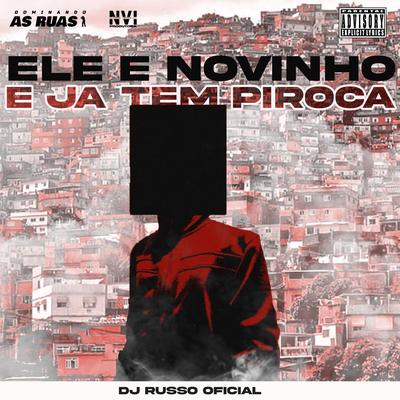 Ele É Novinho e Já Tem Piroca By DJ RUSSO OFFICIAL's cover