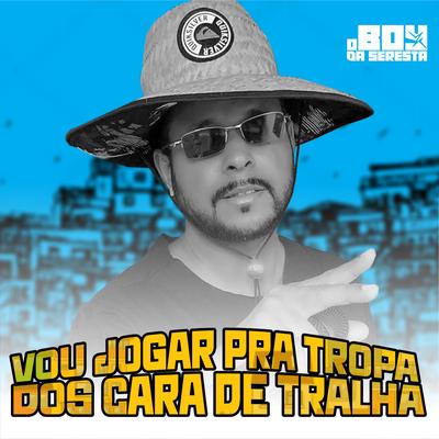 Vou Jogar pra Tropa dos Cara de Tralha (feat. Natralhinha) (feat. Natralhinha) By O Boy da Seresta, Natralhinha's cover