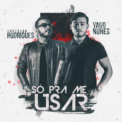 Só pra Me Usar By Yago Nunes, Anderson Rodrigues's cover