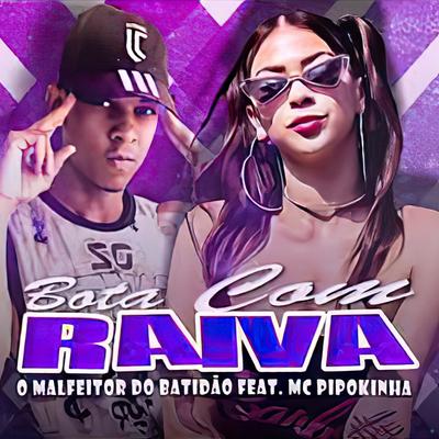 Bota Com Raiva (feat. MC Pipokinha) (feat. MC Pipokinha) By O Malfeitor Do Batidão, MC Pipokinha's cover