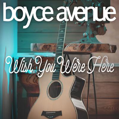 Wish You Were Here By Boyce Avenue's cover