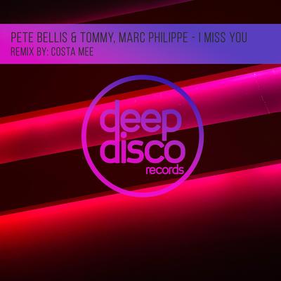 I Miss You (Costa Mee Remix) By Pete Bellis & Tommy, Costa Mee, Marc Philippe's cover