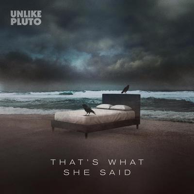 That's What She Said By Unlike Pluto's cover