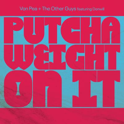 Putcha Weight On It (feat. Donwill) By Von Pea, The Other Guys, Donwill's cover