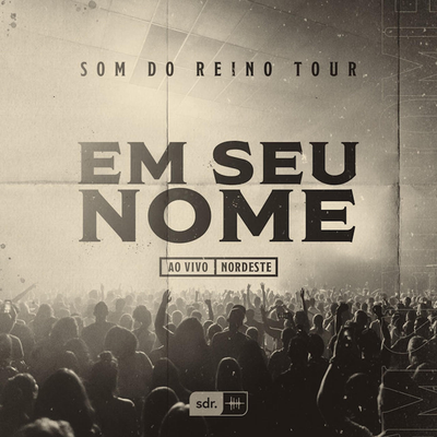 Em Seu Nome (Som do Reino Tour) (Ao Vivo) By Som Do Reino, André Aquino's cover