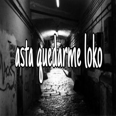 Asta Quedarme Loko's cover