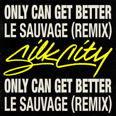 Only Can Get Better (feat. Diplo, Mark Ronson & Daniel Merriweather) (Le Sauvage Remix) By Silk City, Daniel Merriweather, Le Sauvage, Diplo, Mark Ronson's cover