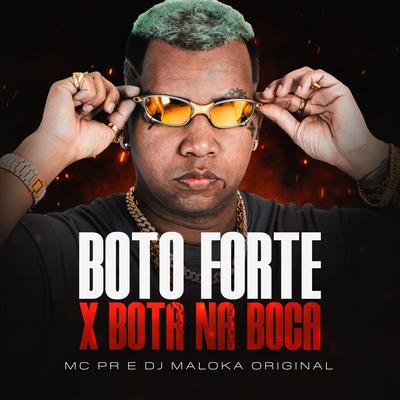 Boto Forte X Bota Na Boca By MC PR, DJ Maloka Original's cover