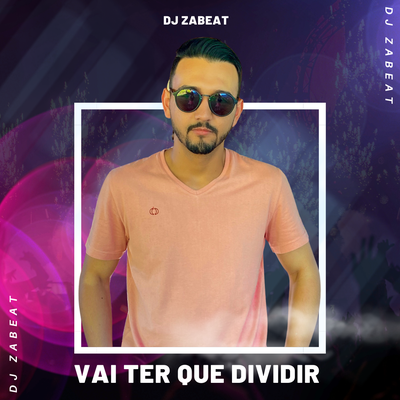 Vai Ter Que Dividir By DJ Zabeat, Edy Lemond's cover