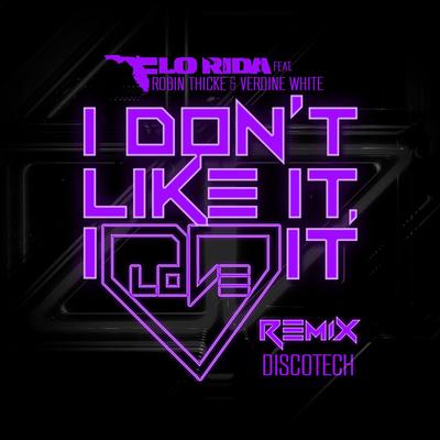 I Don't Like It, I Love It (feat. Robin Thicke & Verdine White) [DiscoTech Remix] By Flo Rida, Robin Thicke, Verdine White's cover