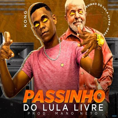 Passinho do Lula Livre (Brega Funk) By KONG, Mano Neto's cover