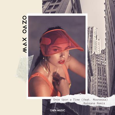 Once Upon a Time (Bonzana Remix) By Max Oazo, Moonessa, Bonzana's cover