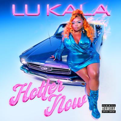 Hotter Now By LU KALA's cover