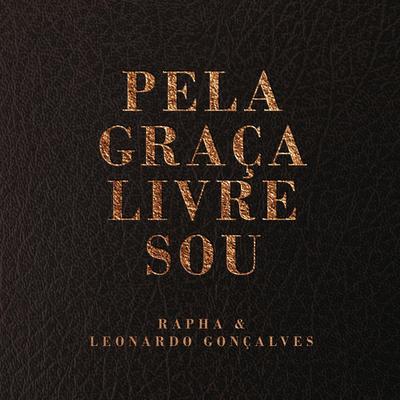 Pela Graça Livre Sou By Leonardo Gonçalves, Rapha's cover