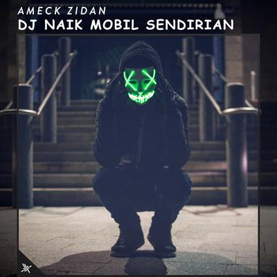 DJ Naik Mobil Sendirian By Ameck Zidan's cover