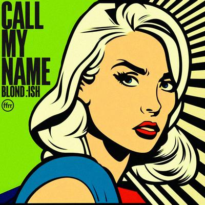 Call My Name By BLOND:ISH's cover