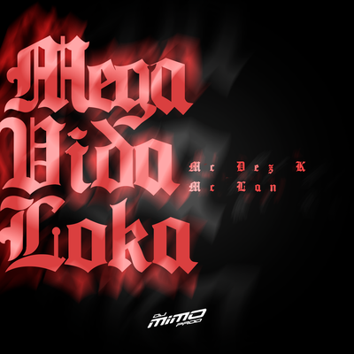Mega de Vida Loka By DJ Mimo Prod., Mc Dez K, MC Lan's cover