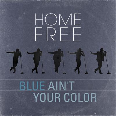 Blue Ain't Your Color By Home Free's cover