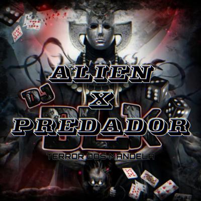 MONTAGEM ALIEN X PREDADOR By DJ BLK's cover