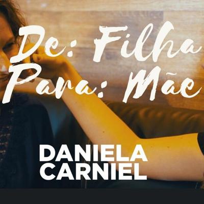 De Filha para Mãe By Daniela Carniel's cover