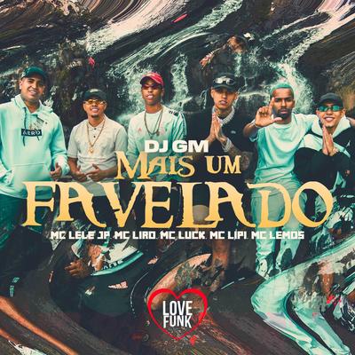 Mais um Favelado By Dj GM, Mc Lipi, Mc Lele JP, MC Lemos, MC Liro's cover