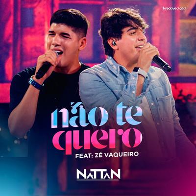 Não Te Quero By NATTAN, Zé Vaqueiro's cover