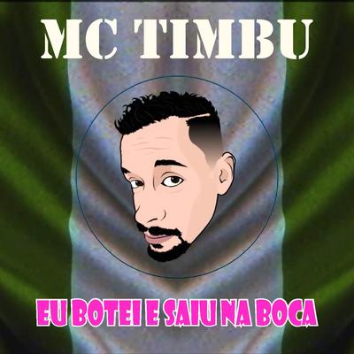 Eu Botei e Saiu na Boca By MC Timbu's cover