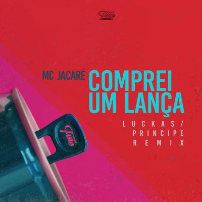 Comprei um Lança (Luckas & Principe Remix) By Mc Jacaré, Luckas, Principe's cover