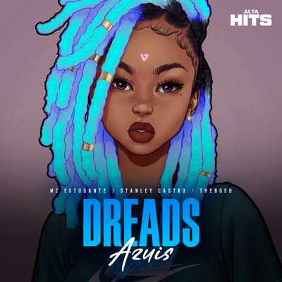 Dreads Azuis By Stanley Castro, MC Estudante, Alta Hits, TheBosh's cover