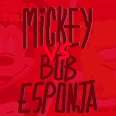 Bob Esponja Vs. Mickey By Bob Tubarão's cover