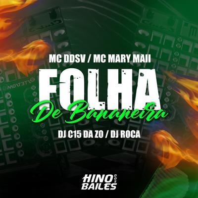 Folha de Bananeira By MC DDSV, DJ C15 DA ZO, Mc Mary Maii, DJ Roca's cover