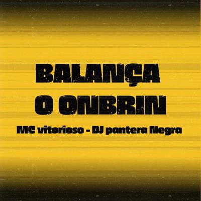 Balança o Onbrin By DJ PANTERA NEGRA, Mc Vitorioso's cover