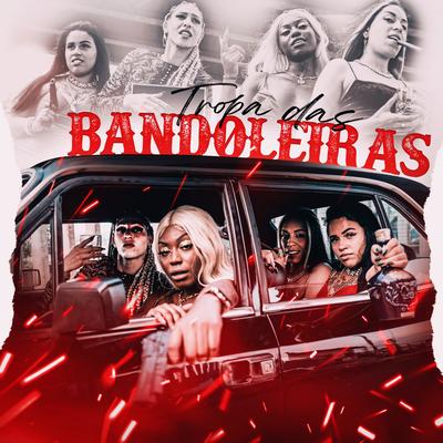 Tropa das Bandoleiras By WR OFICIAL, DJ BETINHO, Mc Ayla, Mc Paola, Dagrace, MC GABBYZ's cover