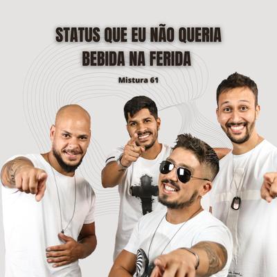 Status Que Eu Não Queria / Bebida na Ferida By Mistura 61's cover