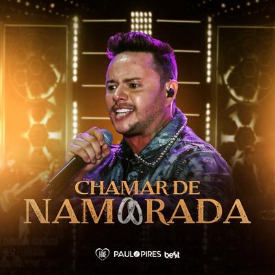 Chamar de Namorada (Ao Vivo) By Paulo Pires's cover