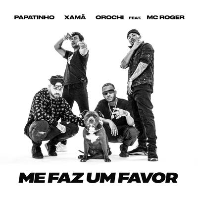 Me faz um favor (feat. MC Roger) By Papatinho, Orochi, Xamã, MC Roger's cover