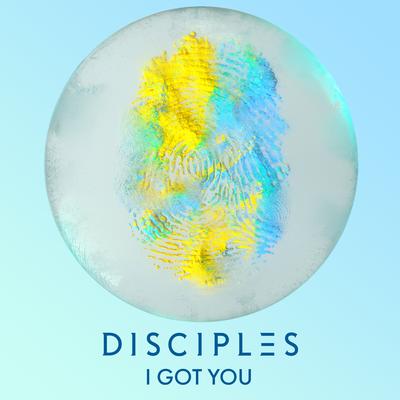I Got You By Disciples's cover