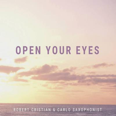 Open Your Eyes By Robert Cristian, Carlo Saxophonist's cover