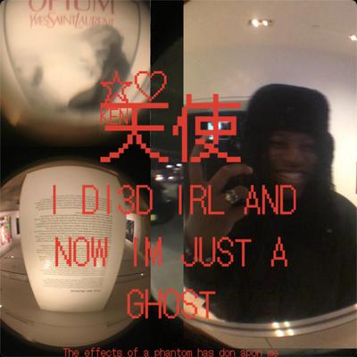 i di3d irl and now im just a ghost.'s cover