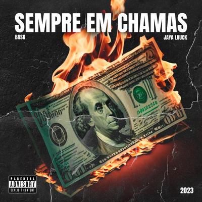 Sempre Em Chamas By Jorge Bask, JayA Luuck, Money Gang's cover