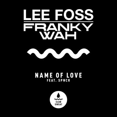 Name of Love (feat. SPNCR) By Franky Wah, Lee Foss, SPNCR's cover