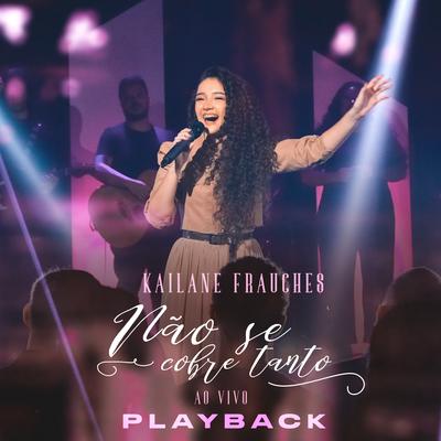 Não Se Cobre Tanto (Playback) By Kailane Frauches's cover