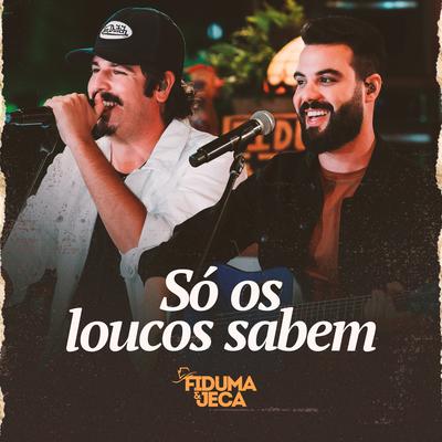 Só os Loucos Sabem By Fiduma & Jeca's cover