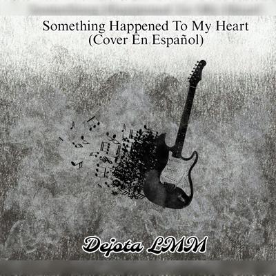 Something Happened to My Heart (Cover en Español)'s cover