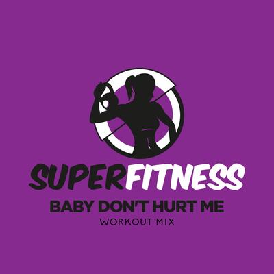 Baby Don't Hurt Me (Workout Mix Edit 132 bpm) By SuperFitness's cover