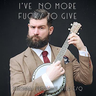 I've No More Fucks To Give (feat. Damian Clark) By Thomas Benjamin Wild Esq, Damian Clark's cover