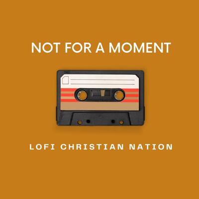 Not for a moment By Lofi Christian nation's cover