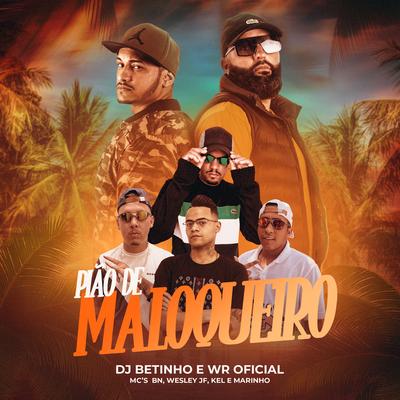 Pião de Maloqueiro By DJ BETINHO, WR OFICIAL, MC Marinho, MC Wesley JF, Mc Kel, MC BN's cover