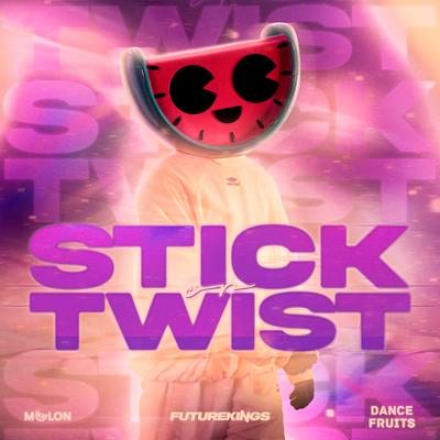 Stick or Twist By MELON, Future Kings, Dance Fruits Music's cover