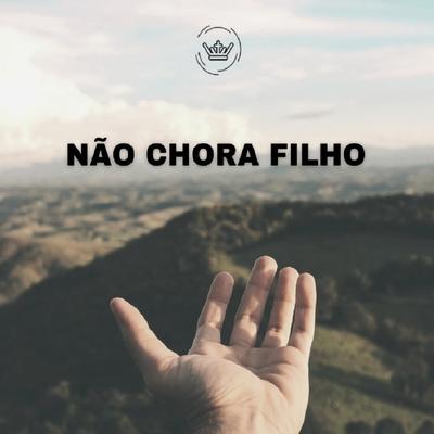 Não Chora Filho By Ministério Soberana Graça's cover